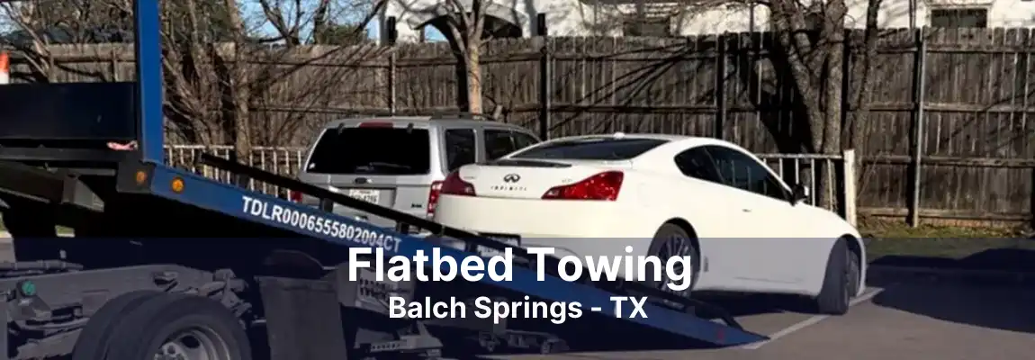 Flatbed Towing Balch Springs - TX