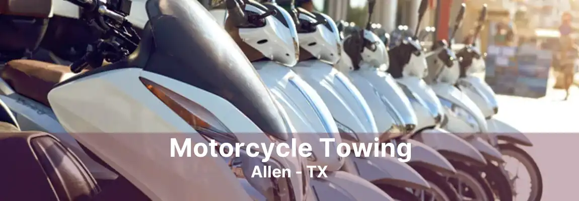 Motorcycle Towing Allen - TX