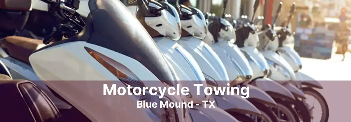 Motorcycle Towing Blue Mound - TX