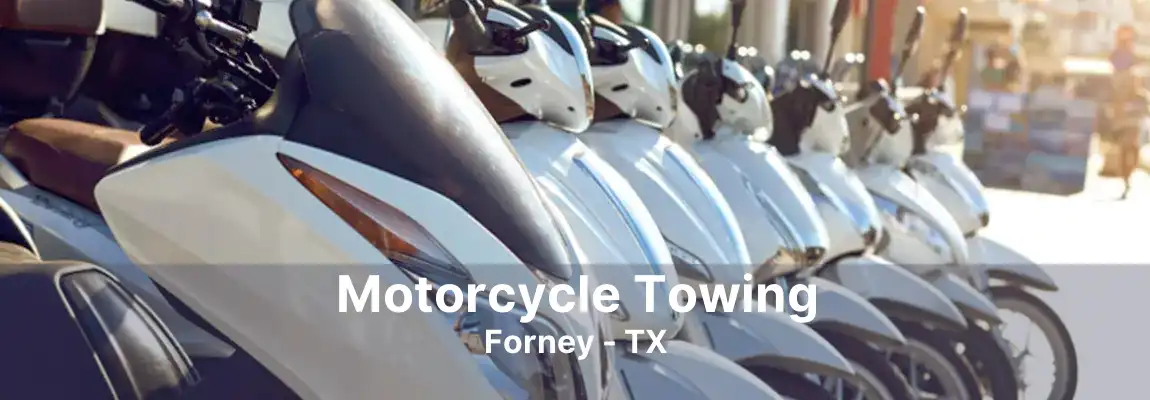 Motorcycle Towing Forney - TX