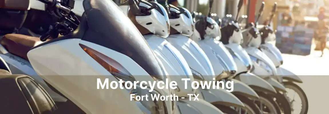 Motorcycle Towing Fort Worth - TX