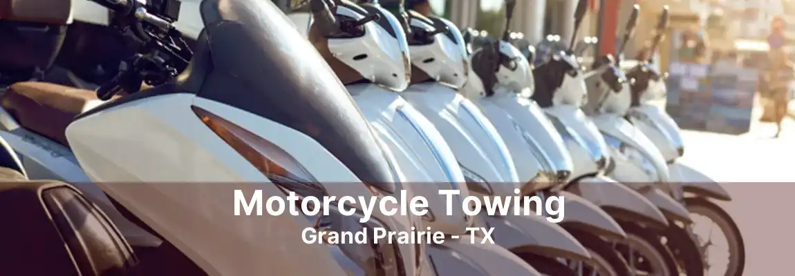 Motorcycle Towing Grand Prairie - TX