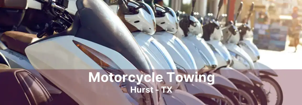 Motorcycle Towing Hurst - TX