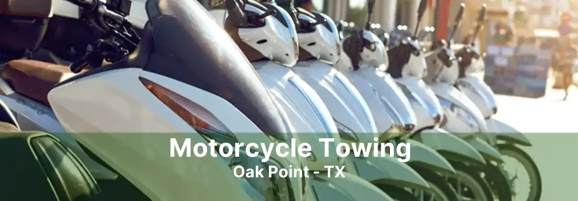 Motorcycle Towing Oak Point - TX