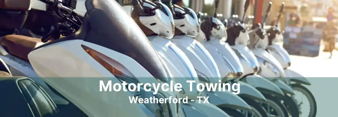 Motorcycle Towing Weatherford - TX