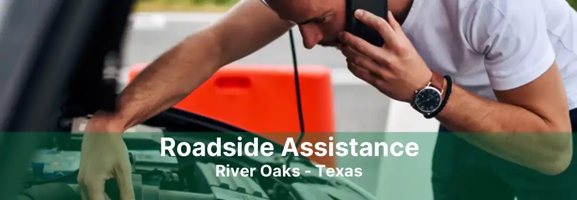 Roadside Assistance River Oaks - Texas