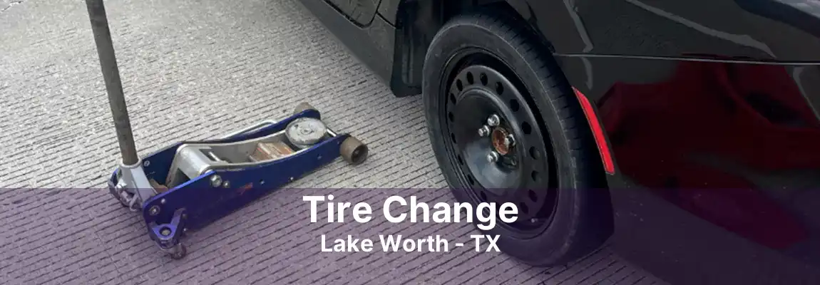 Tire Change Lake Worth - TX