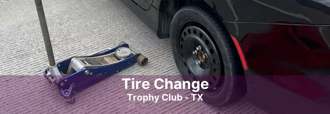 Tire Change Trophy Club - TX