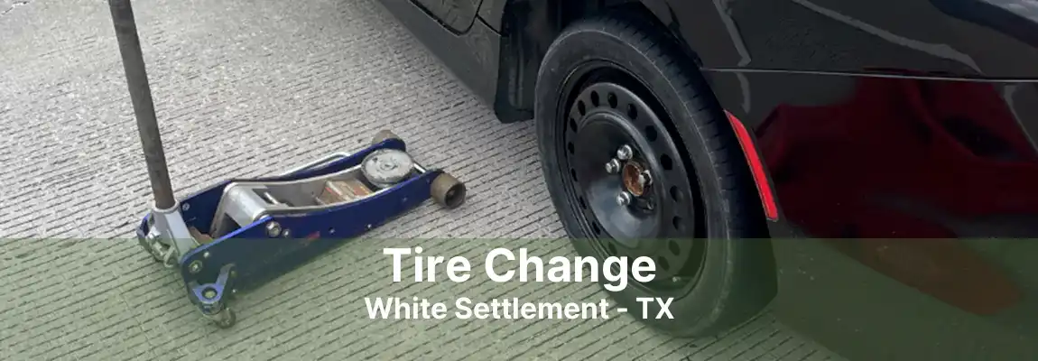 Tire Change White Settlement - TX